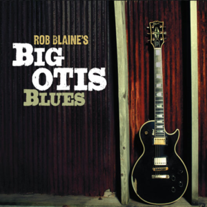 Rob Blaine - Big Otis Blues