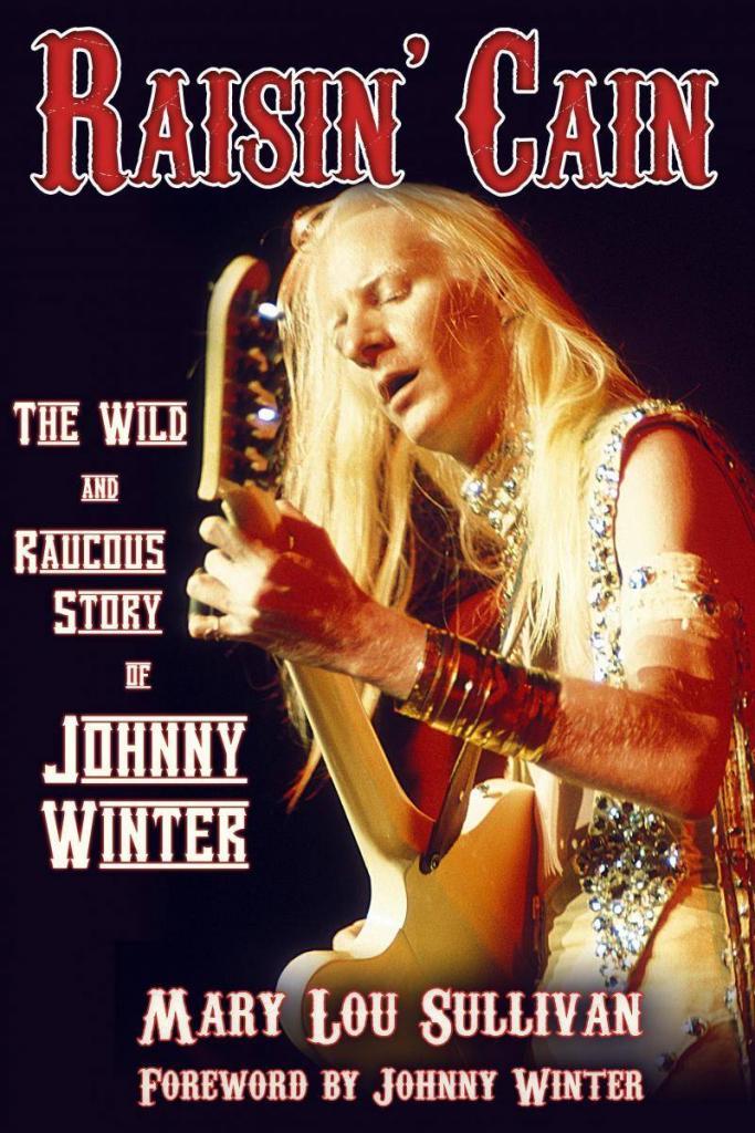 Raisin Cain - the wild and raucous story of Johnny Winter
