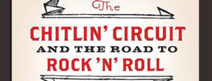FEATURED The Chitlin Circuit and the Road to Rock n Roll by Preston Lauterbach