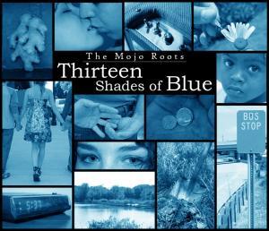 The Mojo Roots - Thirteen Shades of Blue The Mojo Roots - Thirteen Shades of Blue