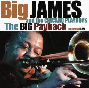 Big James and the Chicago Playboys - The Big Payback Big James and the Chicago Playboys - The Big Payback