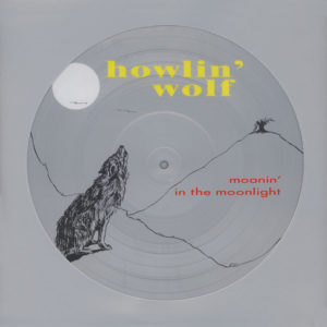 Picture Disc - Howlin Wolf Moanin in the Moonlight