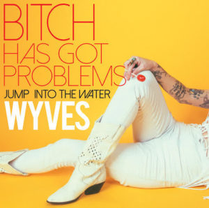 Wyves-Bitch-Has-Got-Problems-single-cover