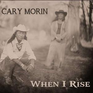 Cary Morin When I Rise Cover Front