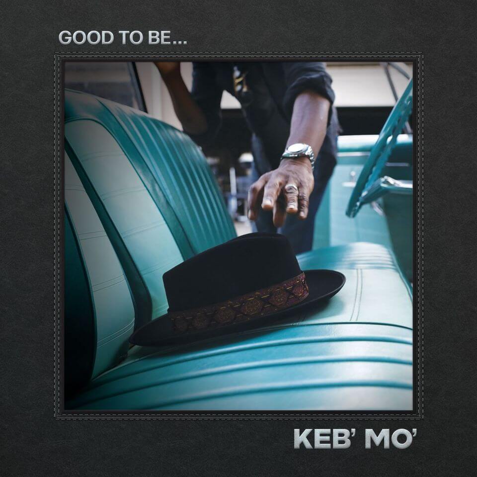 Keb’ Mo’ Releases New Album ‘Good To Be’
