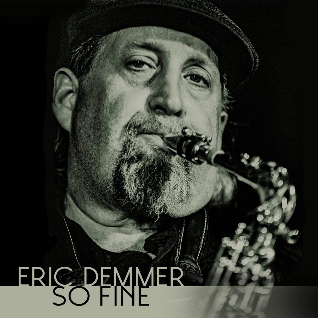 Everything Is ‘So Fine’ on Saxman Eric Demmer’s Debut CD – American Blues Scene